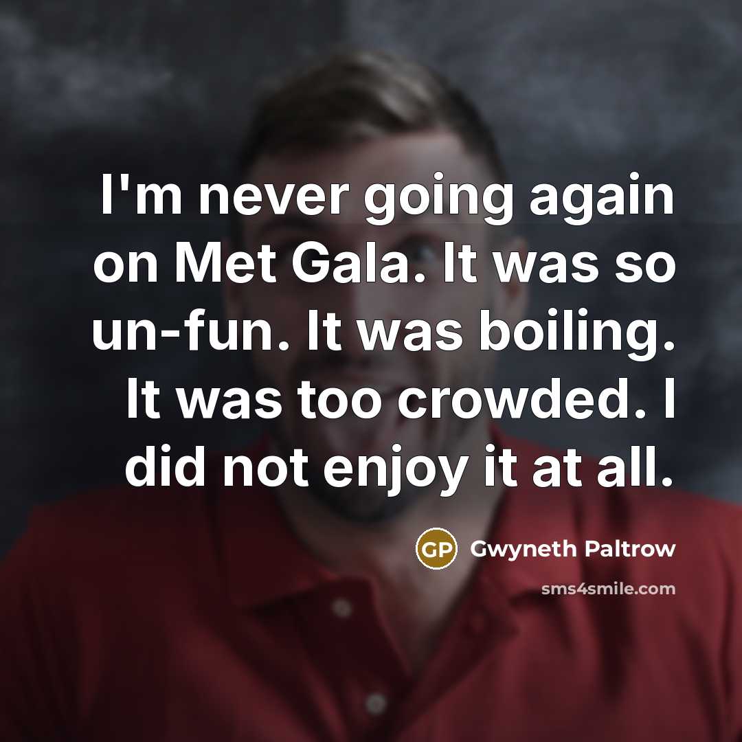 “I'm never going again on Met Gala. It was so…” quote by Gwyneth Paltrow