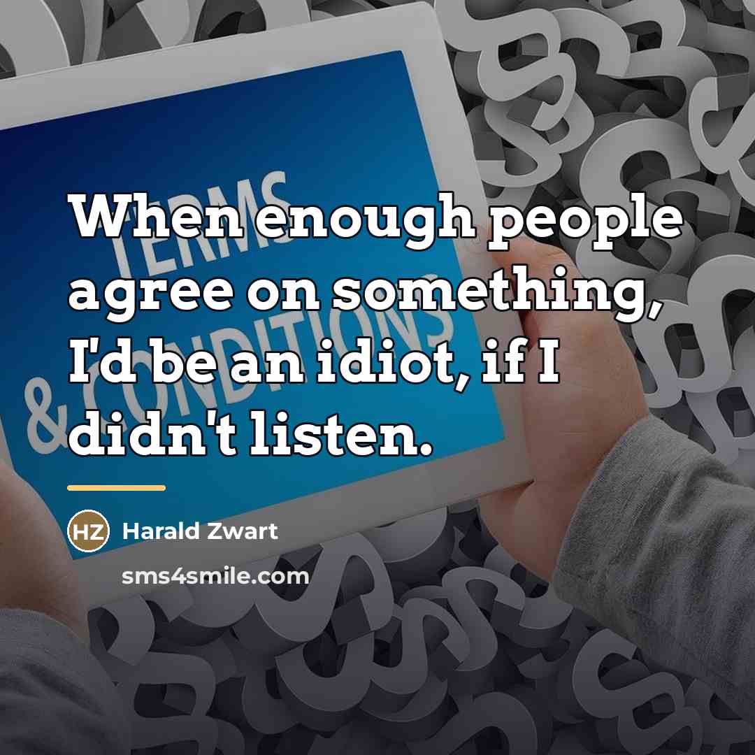 “When enough people agree on something, I'd be an idiot,…” quote by Harald Zwart