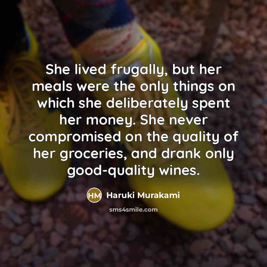 “She lived frugally, but her meals were the only things…” quote by Haruki Murakami