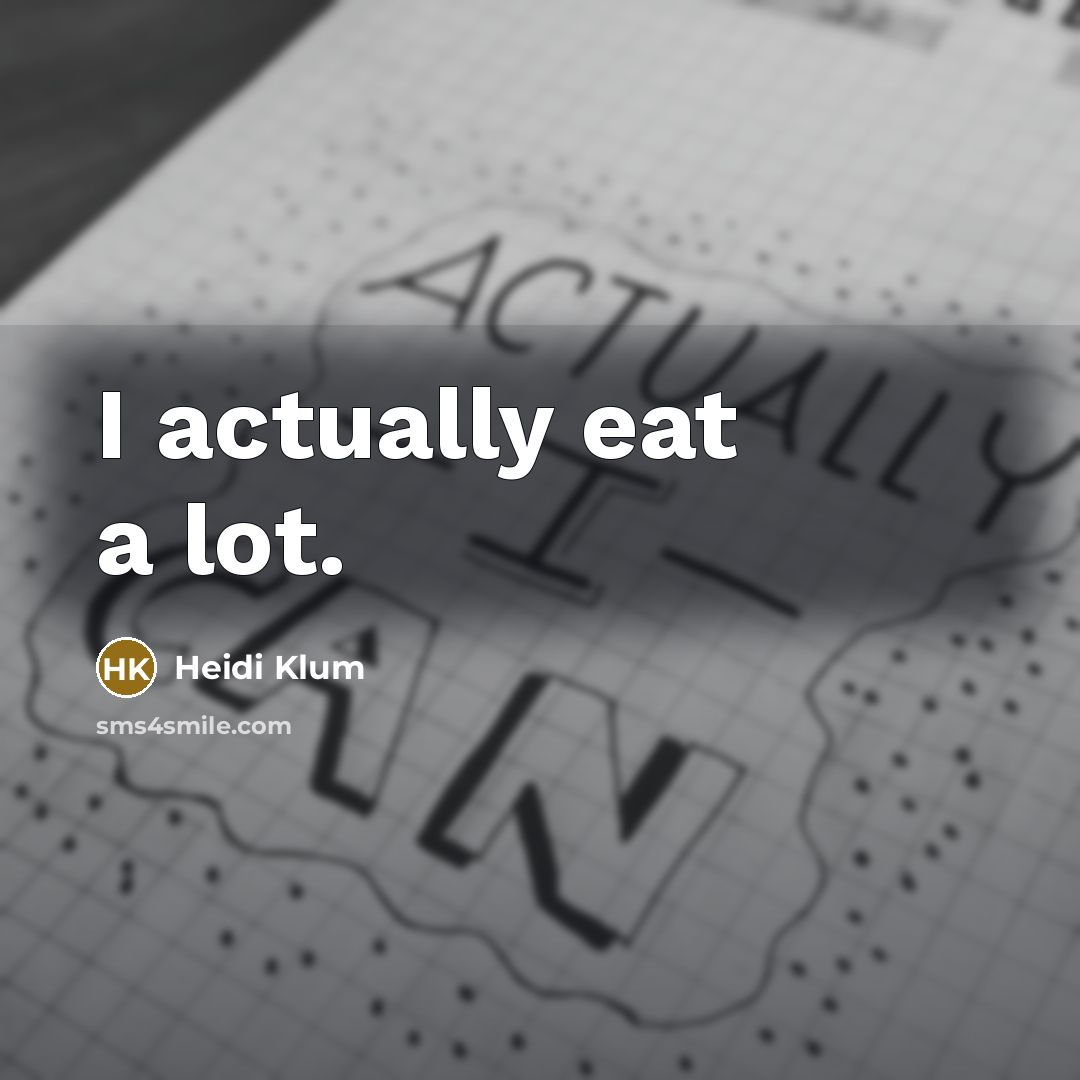“I actually eat a lot.…” quote by Heidi Klum