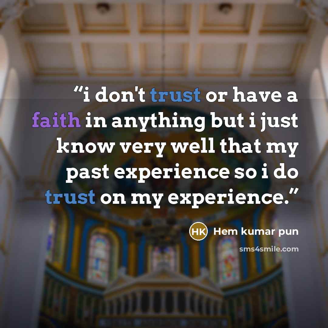 “i don't trust or have a faith in anything but i just know very well that my past experience so i do trust on my experience.” quote by Hem kumar pun