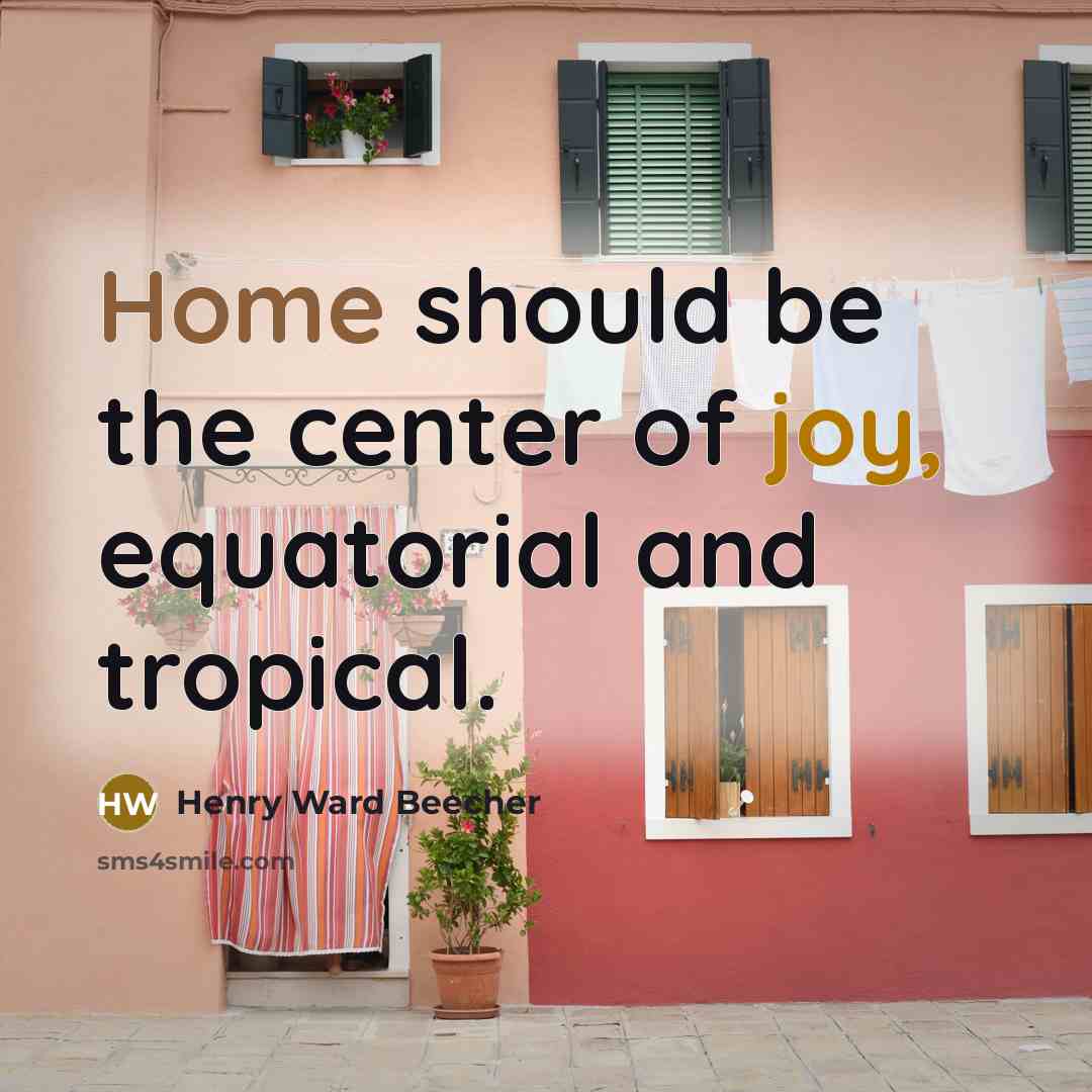 “Home should be the center of joy, equatorial and tropical.…” quote by Henry Ward Beecher
