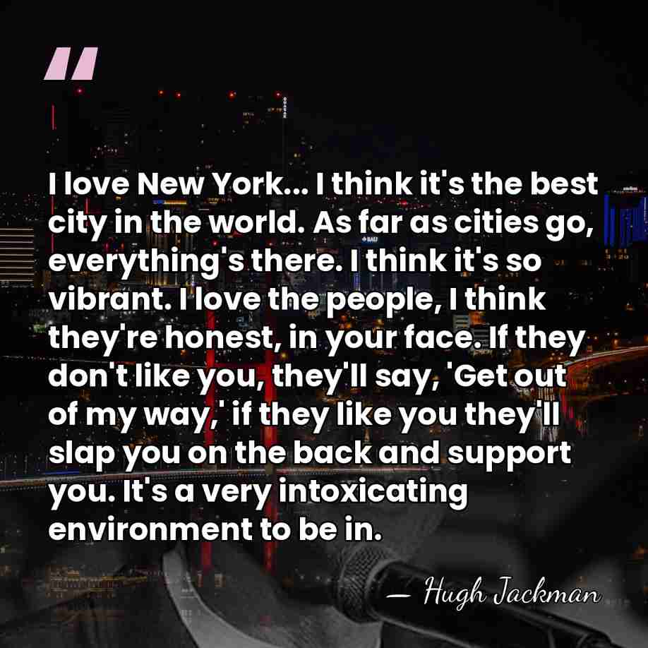 I love New York... I think it's the best city in the&hellip; - Hugh Jackman