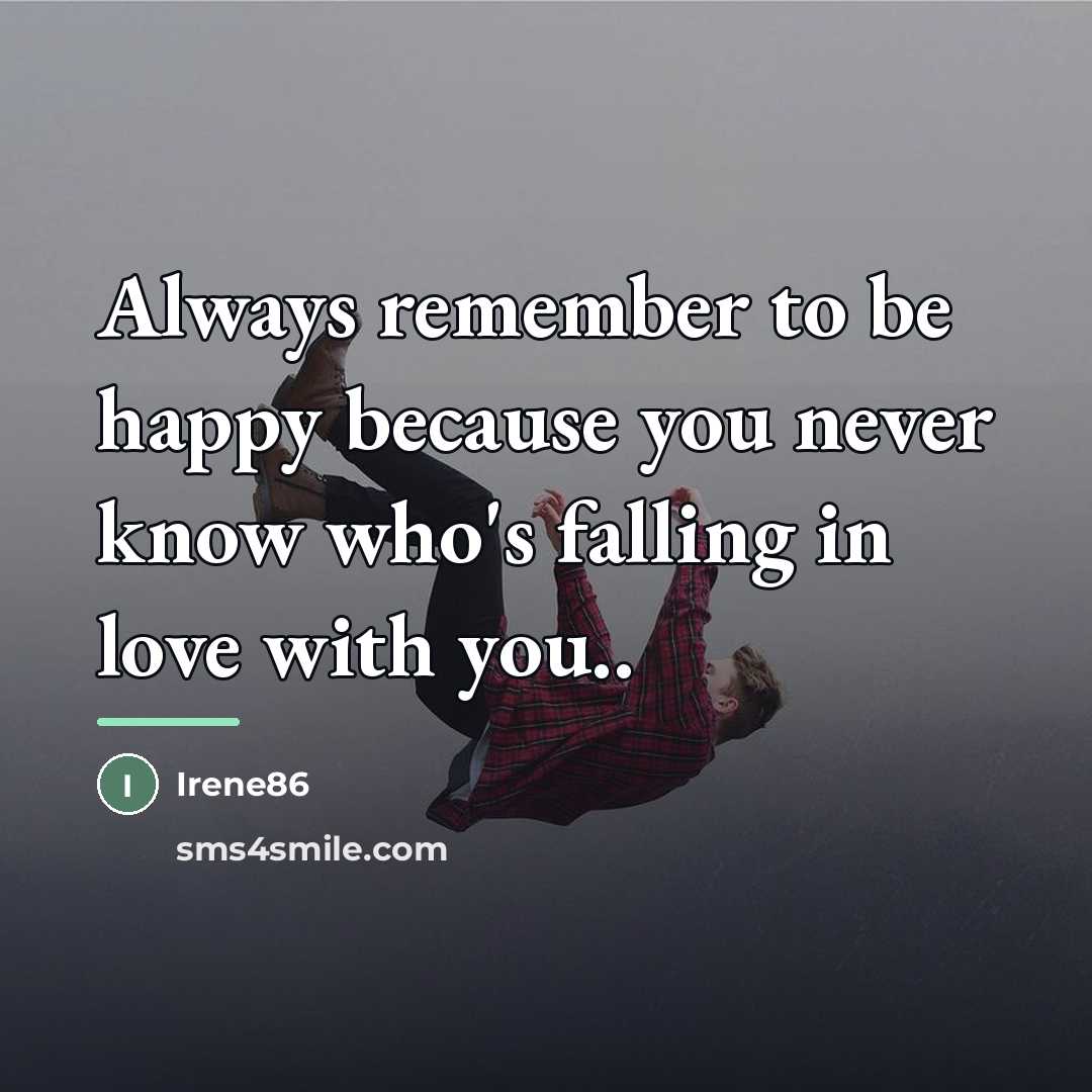 “Always remember to be happy because you never know who's…” quote by Irene86