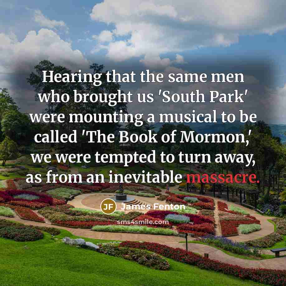 “Hearing that the same men who brought us 'South Park'…” quote by James Fenton