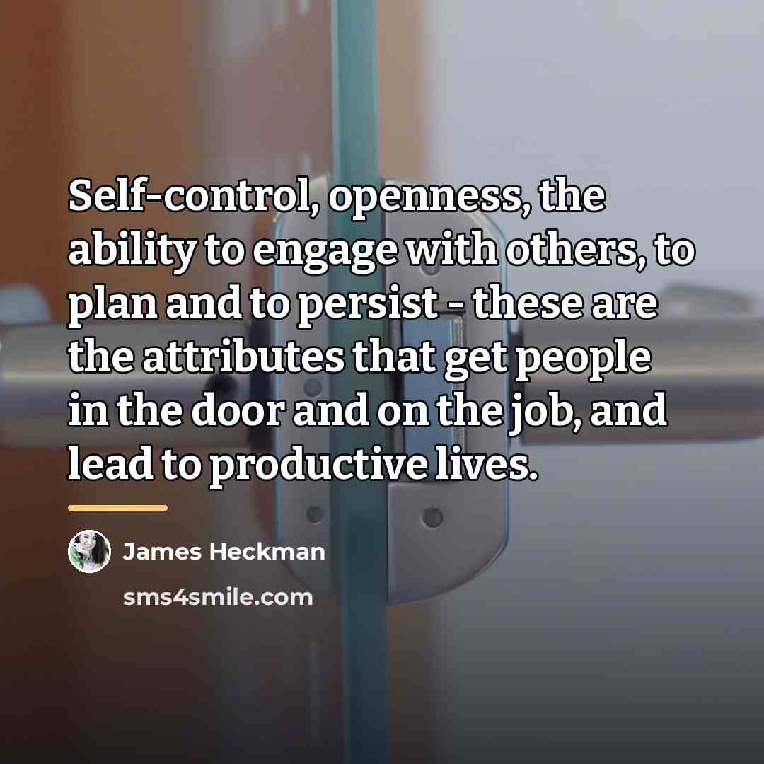 “Self-control, openness, the ability to engage with others, to plan…” quote by James Heckman
