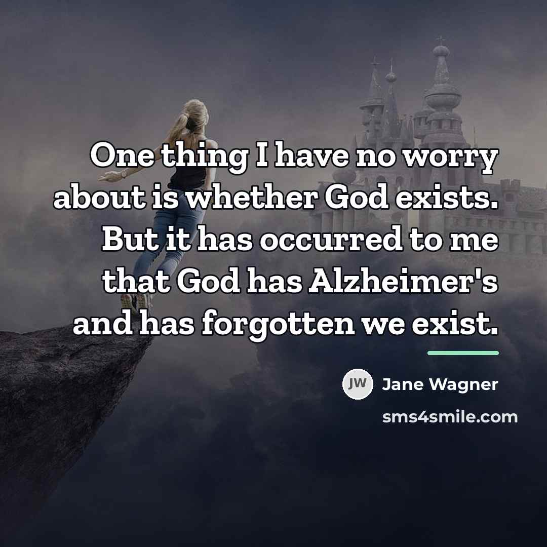 “One thing I have no worry about is whether God…” quote by Jane Wagner