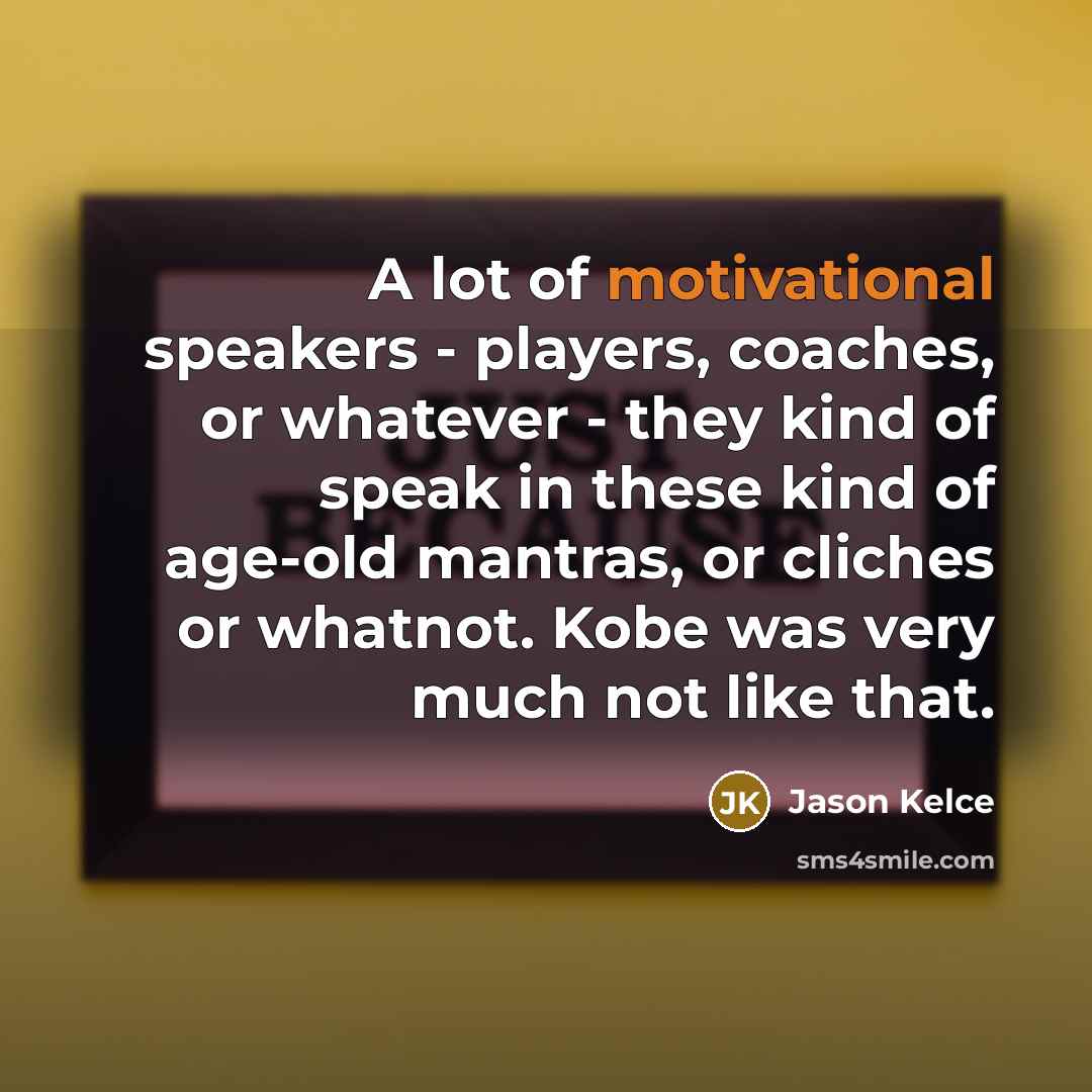 “A lot of motivational speakers - players, coaches, or whatever…” quote by Jason Kelce