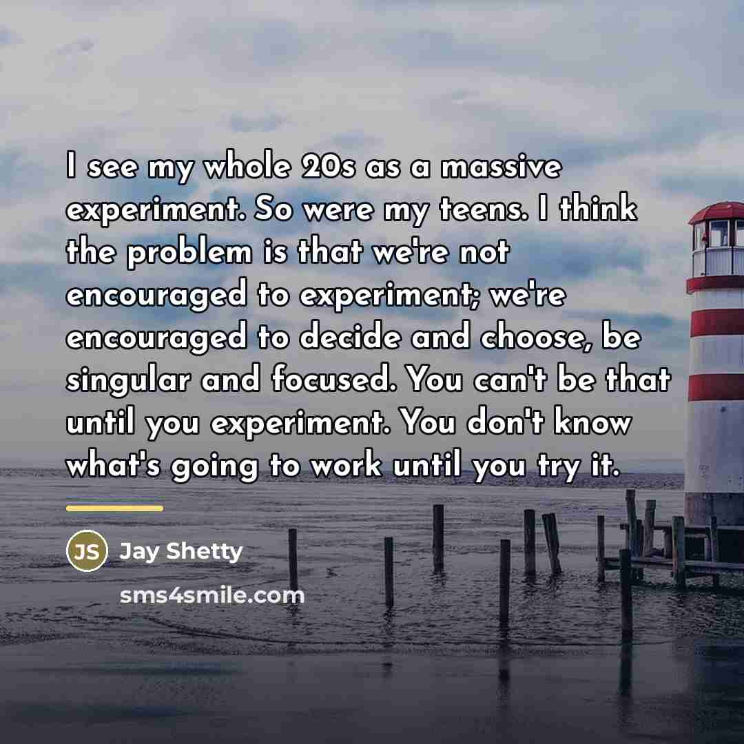 “I see my whole 20s as a massive experiment. So…” quote by Jay Shetty