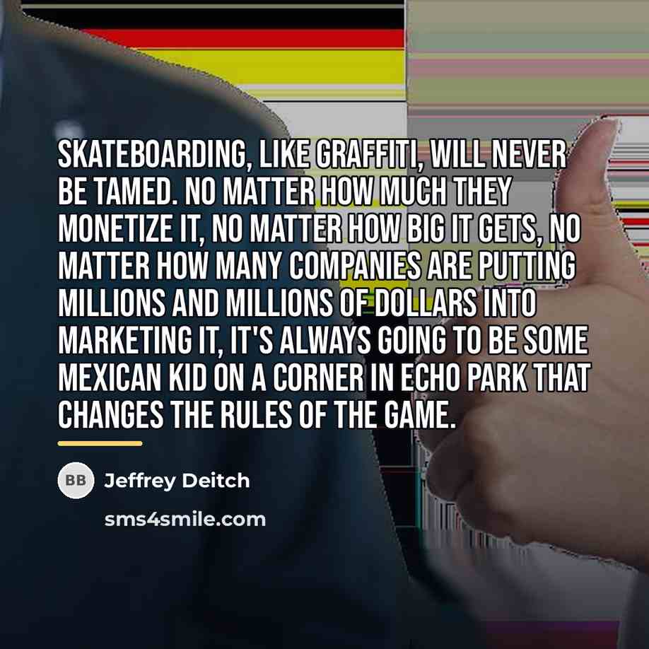 “Skateboarding, like graffiti, will never be tamed. No matter how…” quote by Jeffrey Deitch