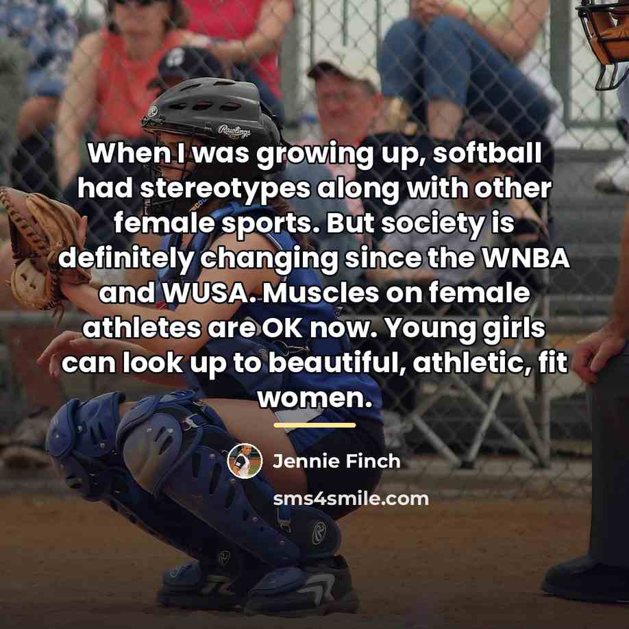 “When I was growing up, softball had stereotypes along with…” quote by Jennie Finch