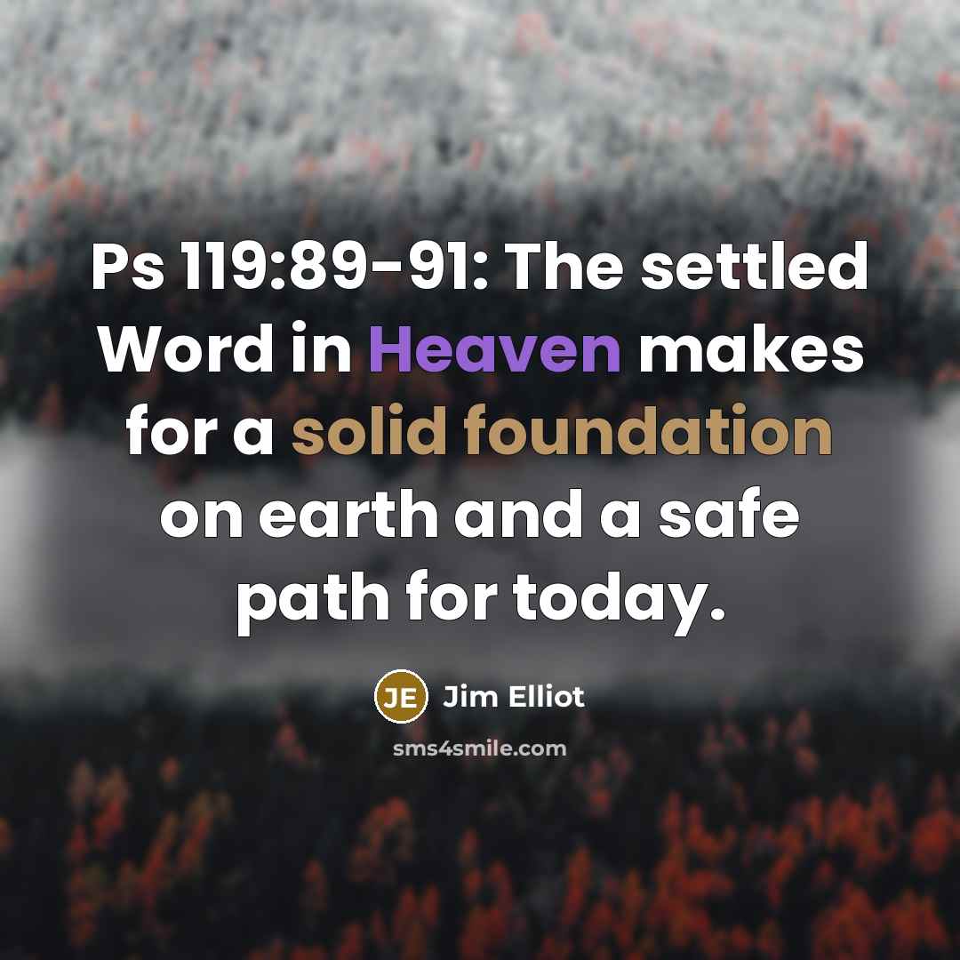 “Ps 119:89-91: The settled Word in Heaven makes for a…” quote by Jim Elliot