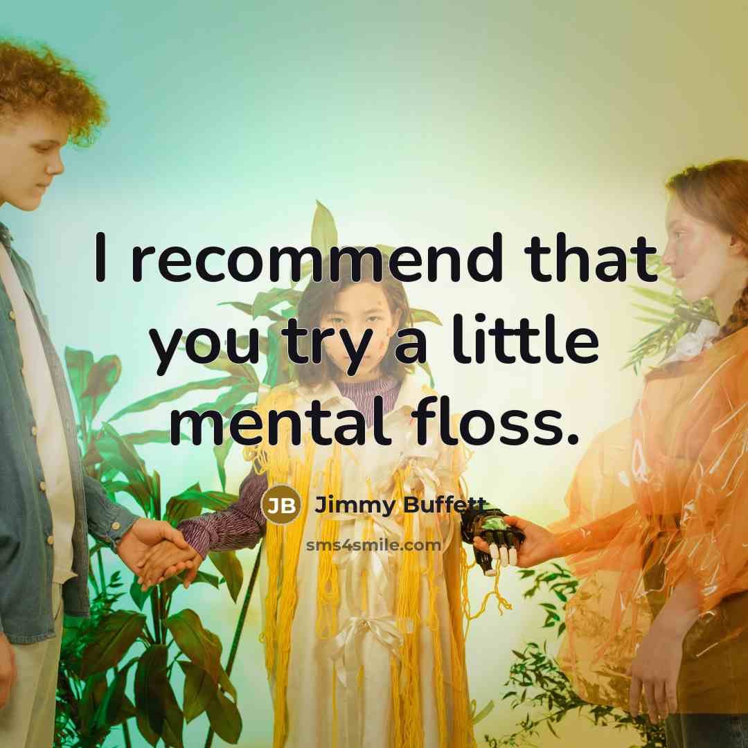 “I recommend that you try a little mental floss.…” quote by Jimmy Buffett