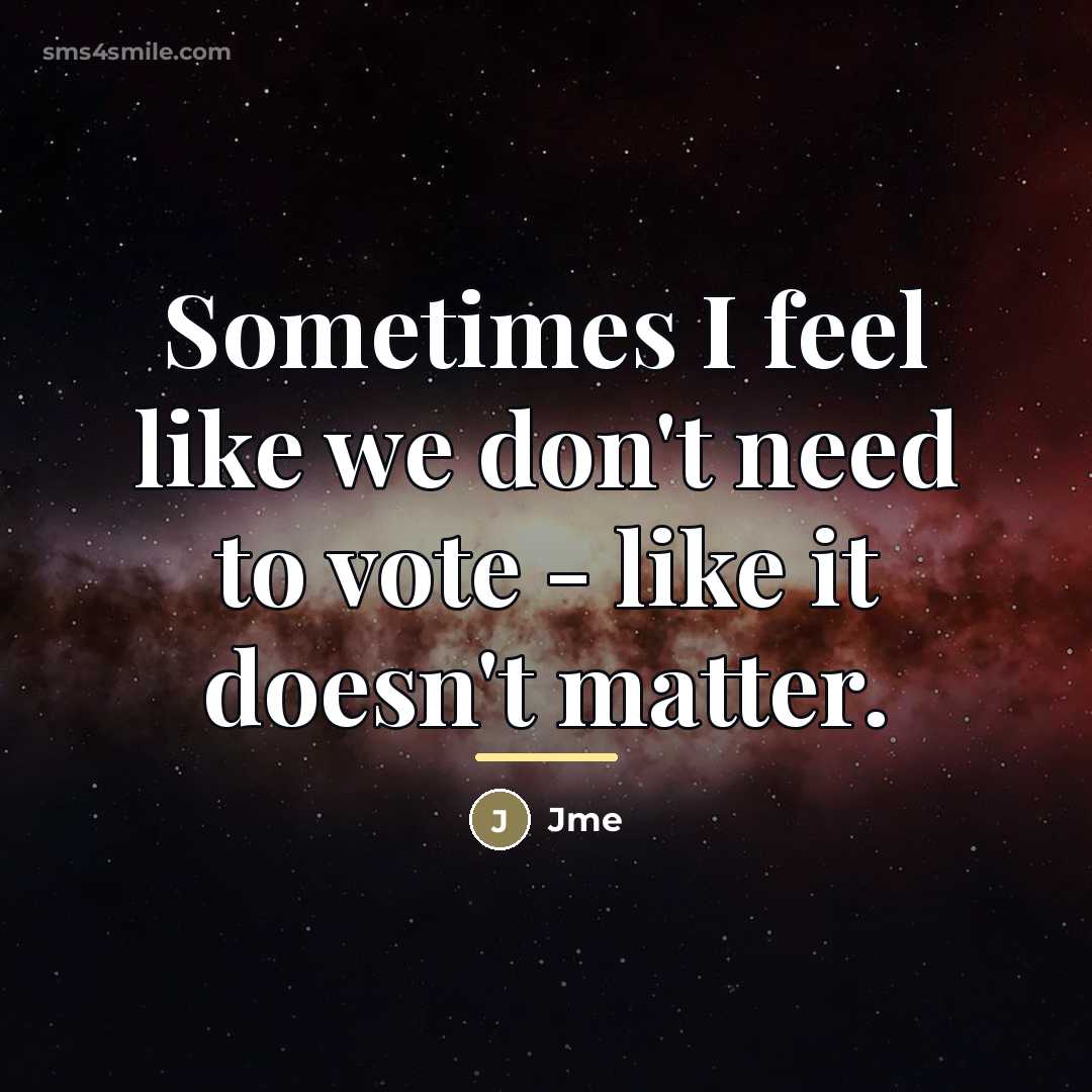 “Sometimes I feel like we don't need to vote -…” quote by Jme