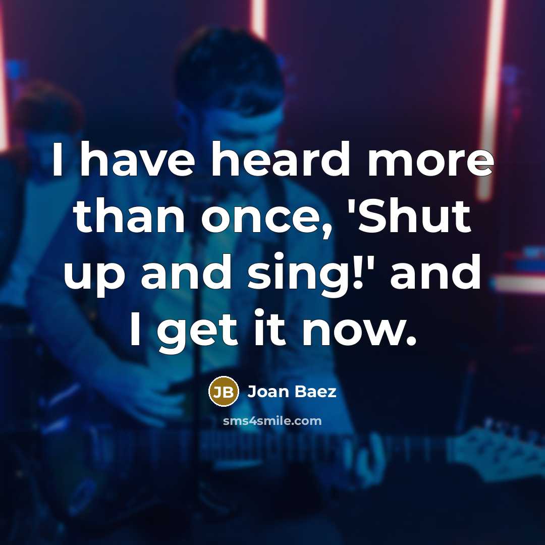 “I have heard more than once, 'Shut up and sing!'…” quote by Joan Baez