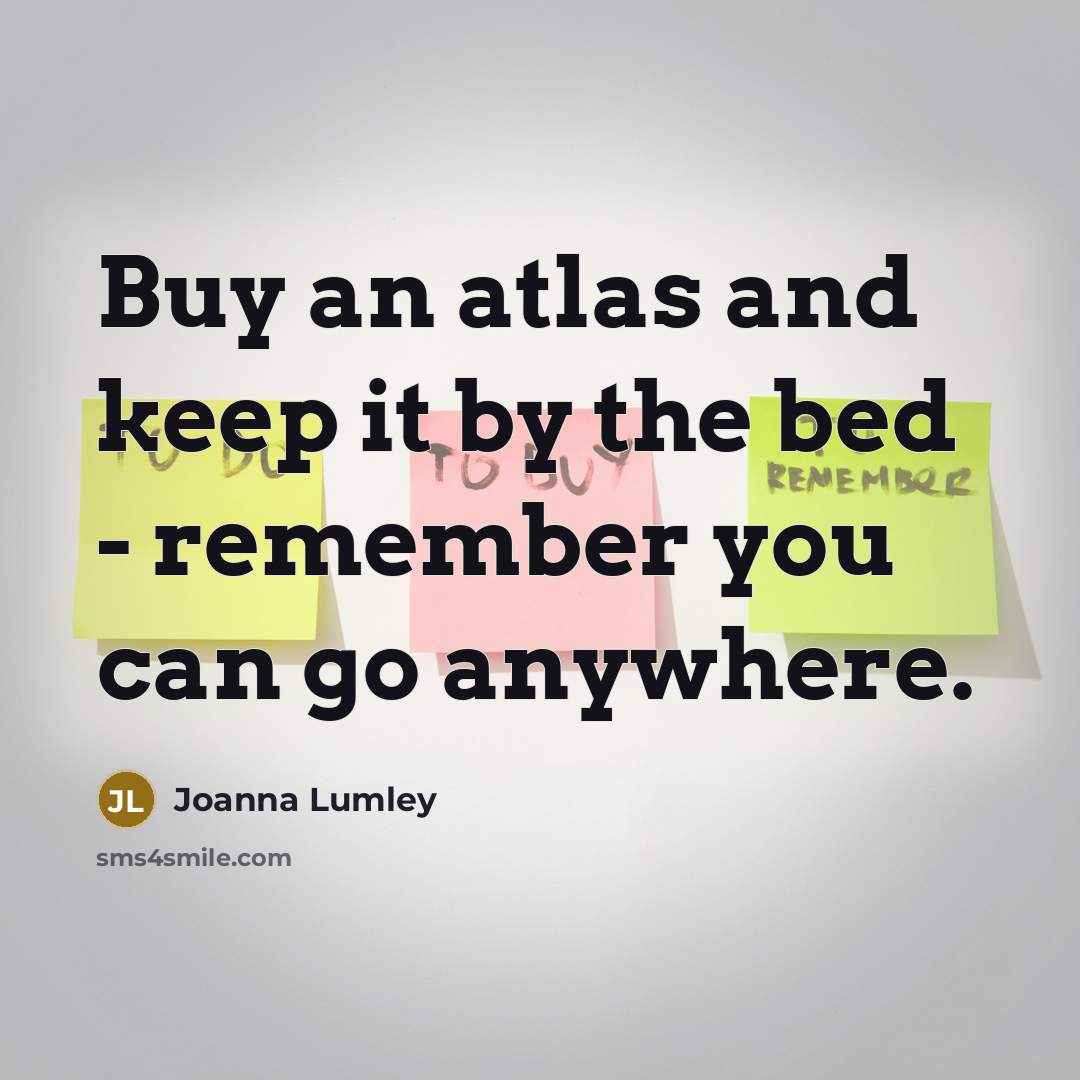 “Buy an atlas and keep it by the bed -…” quote by Joanna Lumley