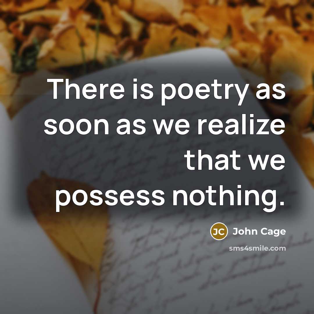 “There is poetry as soon as we realize that we…” quote by John Cage