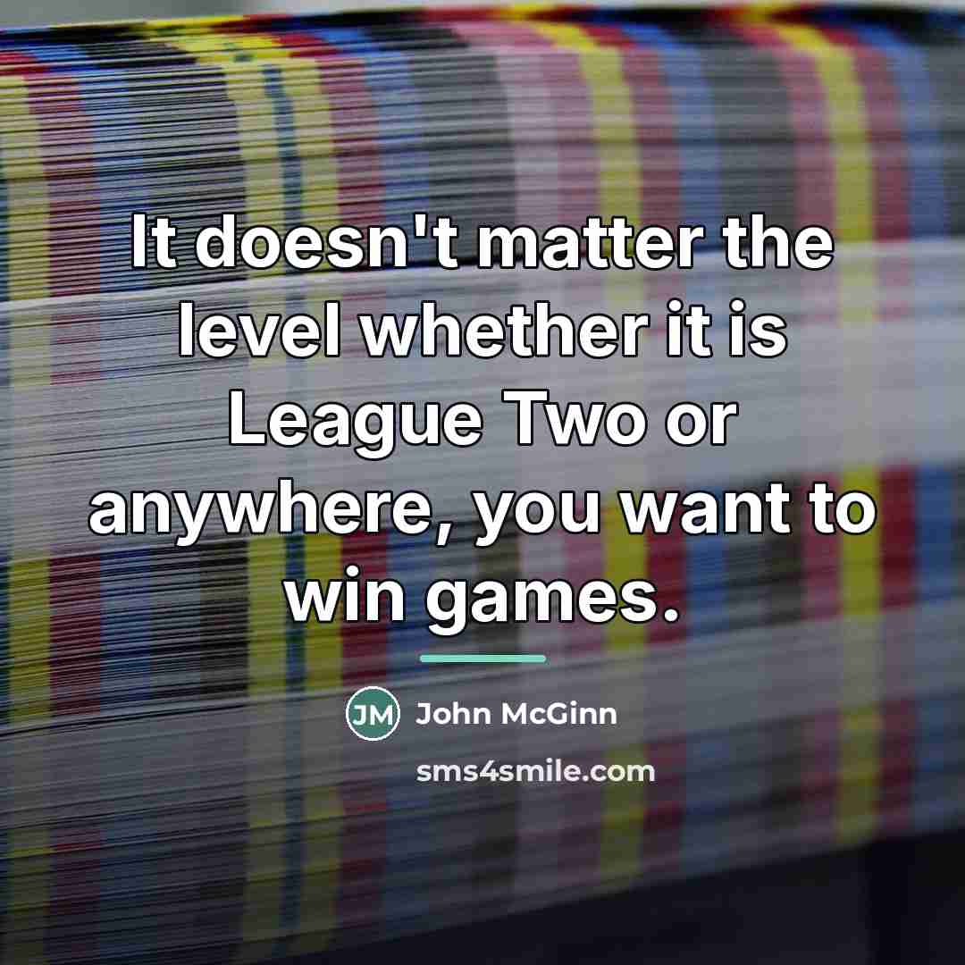 “It doesn't matter the level whether it is League Two…” quote by John McGinn