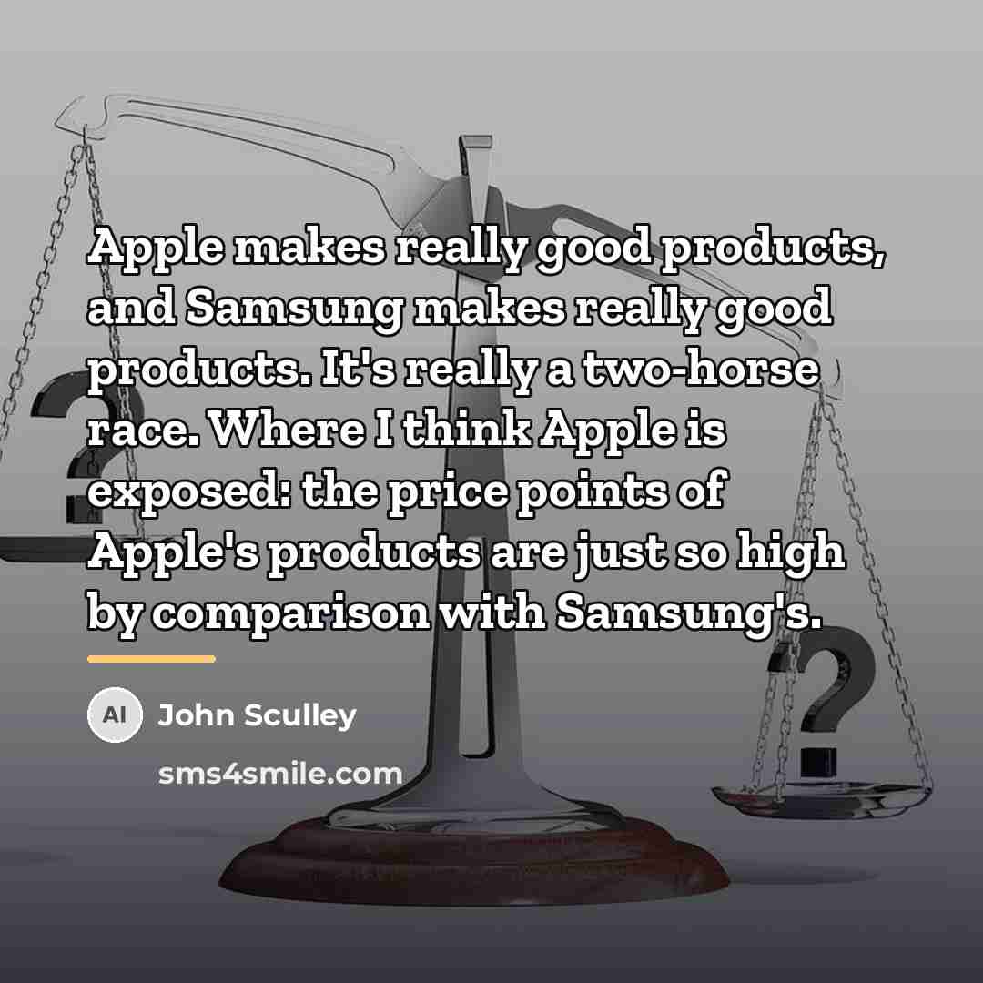 “Apple makes really good products, and Samsung makes really good…” quote by John Sculley
