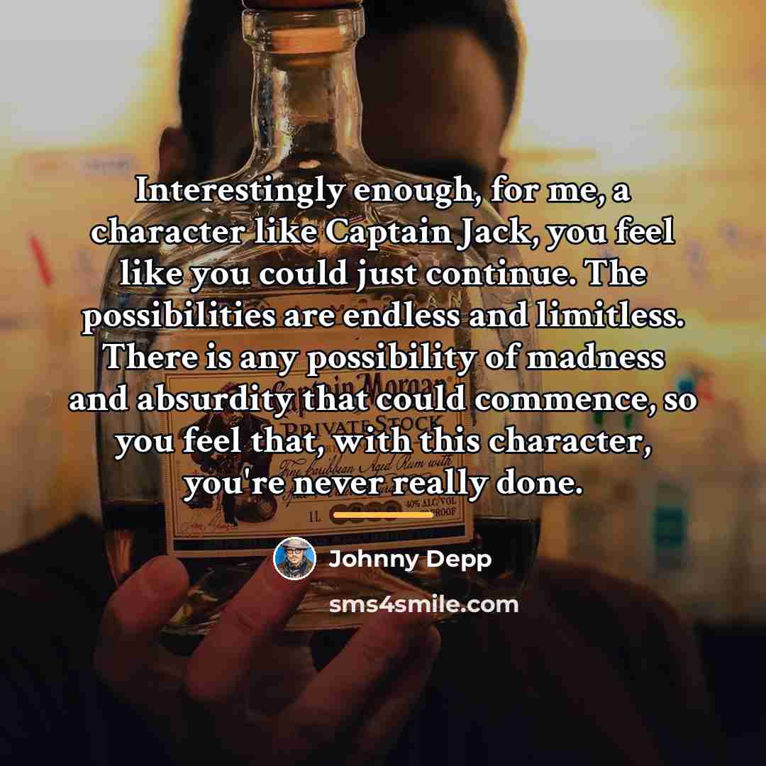 “Interestingly enough, for me, a character like Captain Jack, you…” quote by Johnny Depp