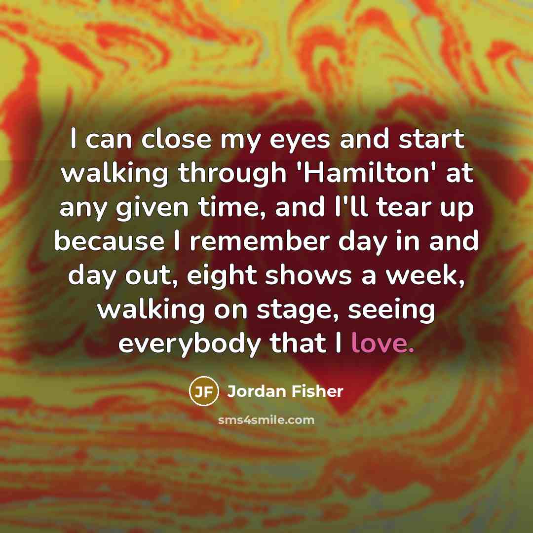 “I can close my eyes and start walking through 'Hamilton'…” quote by Jordan Fisher