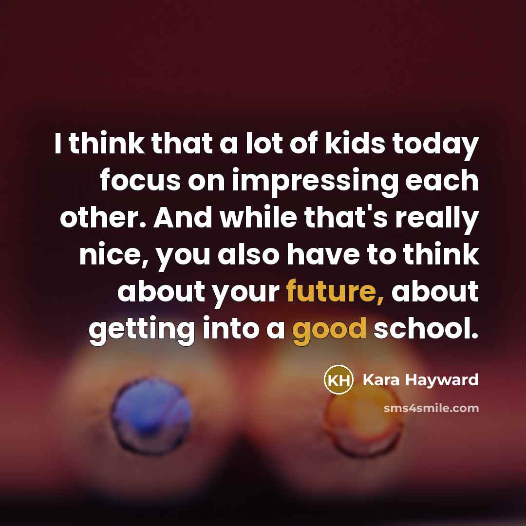 “I think that a lot of kids today focus on…” quote by Kara Hayward