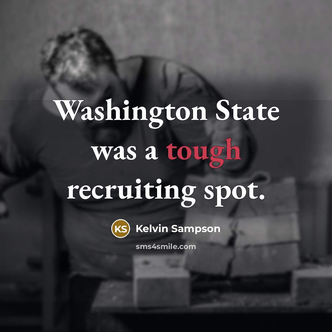 “Washington State was a tough recruiting spot.…” quote by Kelvin Sampson