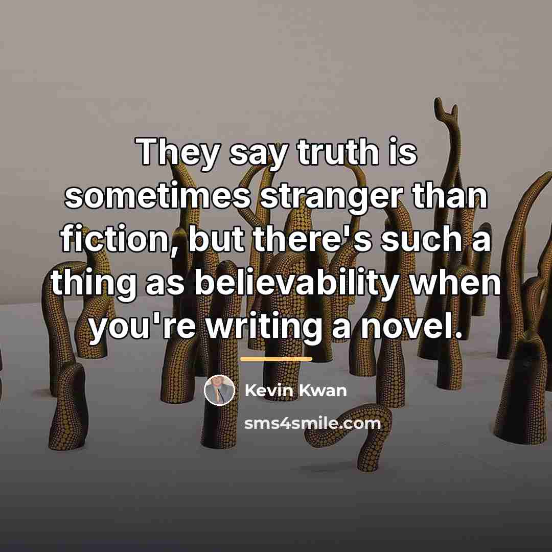 “They say truth is sometimes stranger than fiction, but there's…” quote by Kevin Kwan