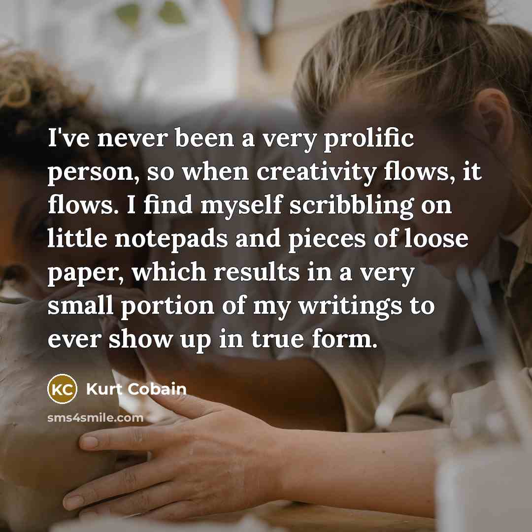 “I've never been a very prolific person, so when creativity…” quote by Kurt Cobain