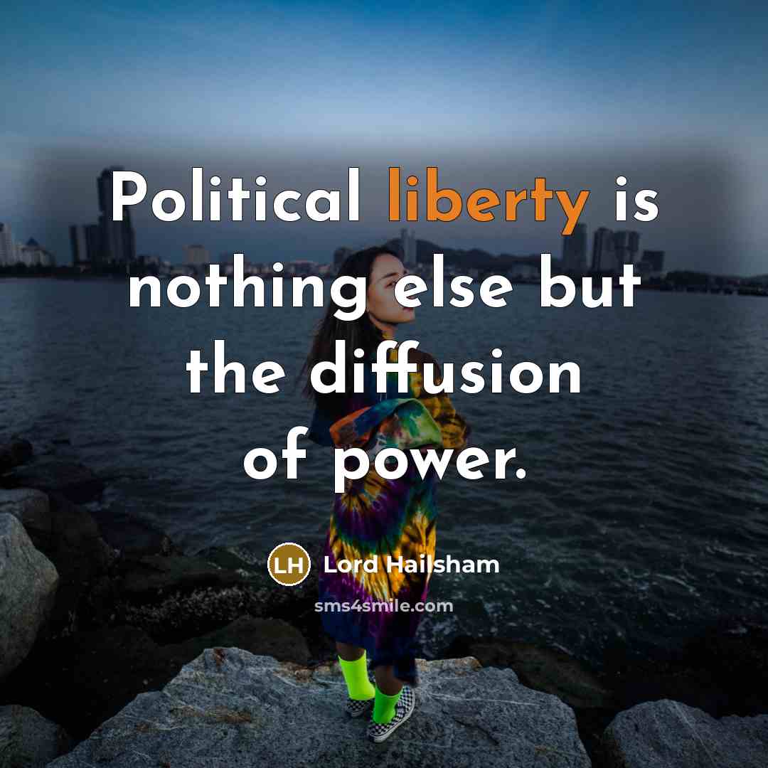 “Political liberty is nothing else but the diffusion of power.…” quote by Lord Hailsham