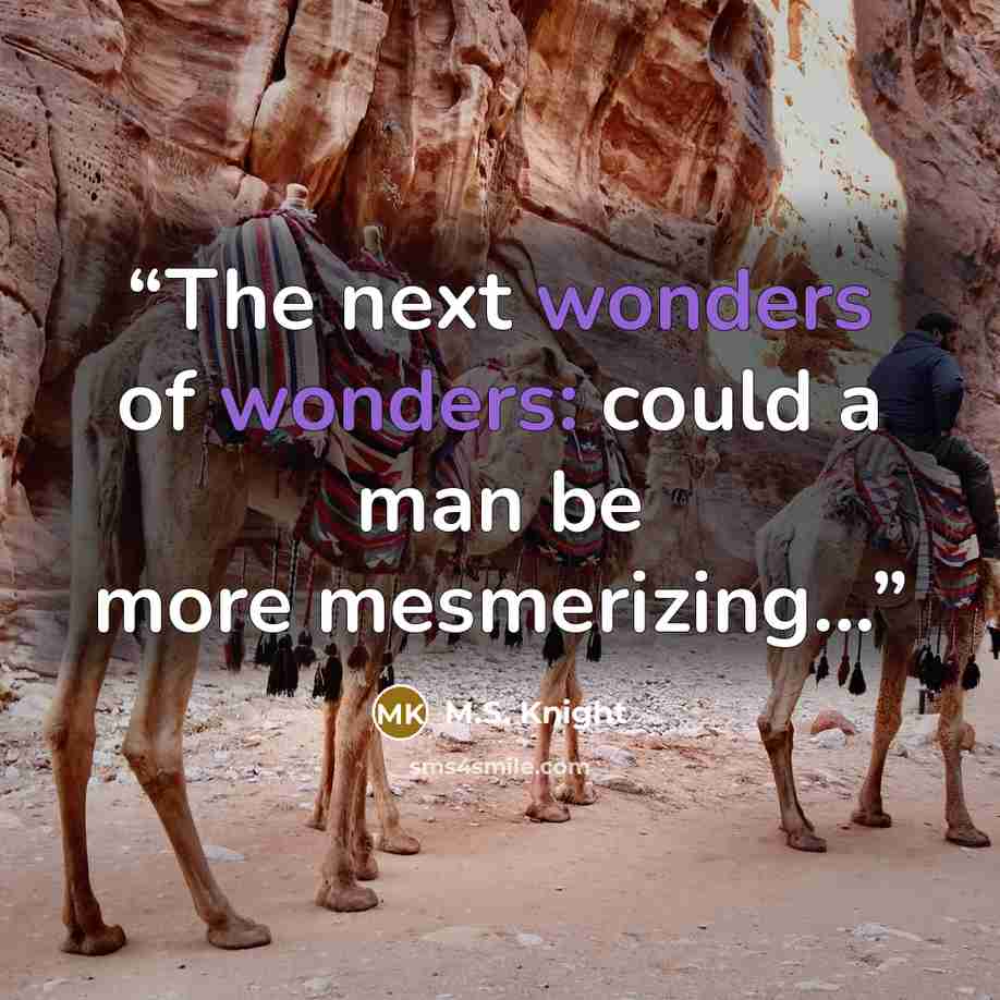 “The next wonders of wonders: could a man be more mesmerizing...” quote by M.S. Knight