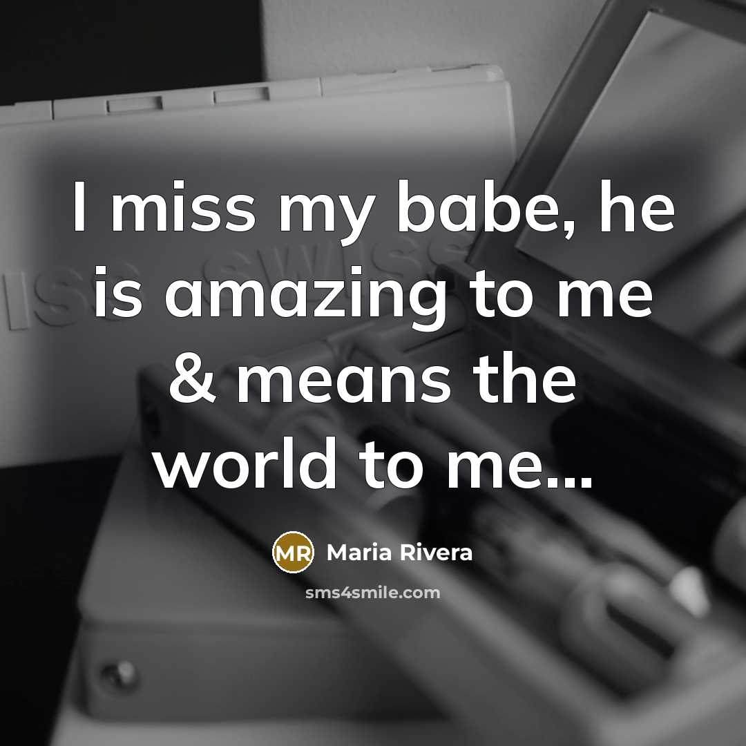 “I miss my babe, he is amazing to me &…” quote by Maria Rivera