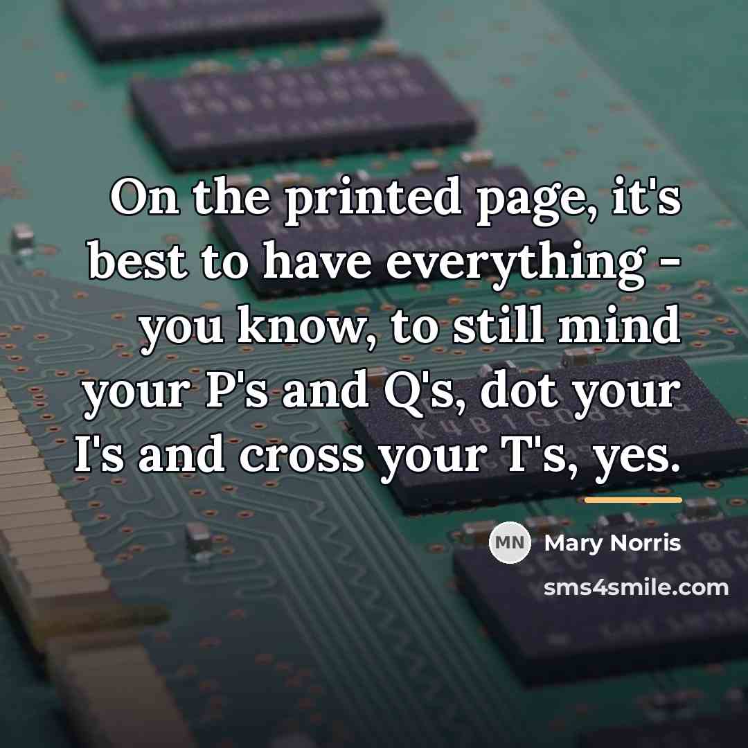 “On the printed page, it's best to have everything -…” quote by Mary Norris