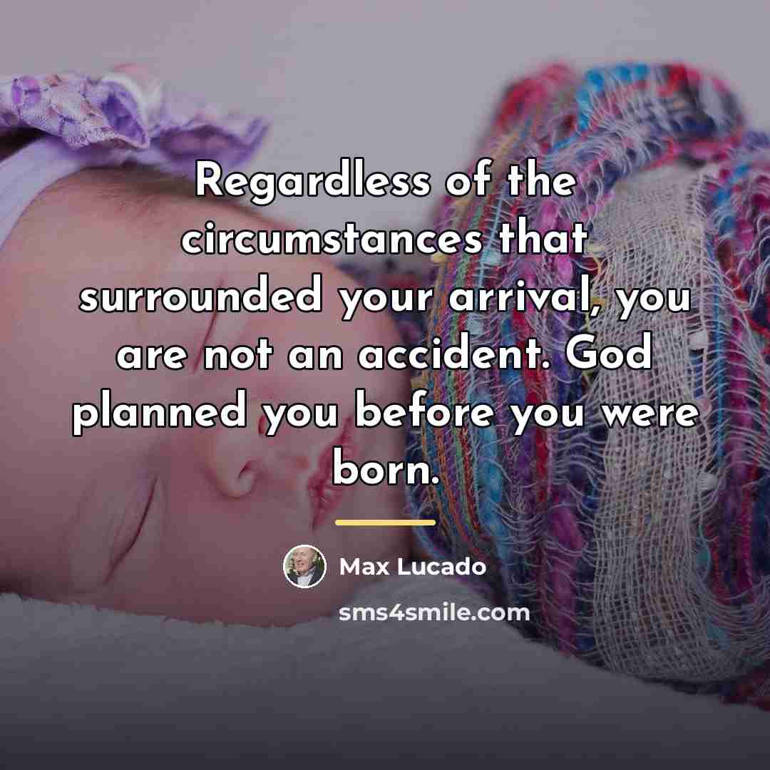 “Regardless of the circumstances that surrounded your arrival, you are…” quote by Max Lucado