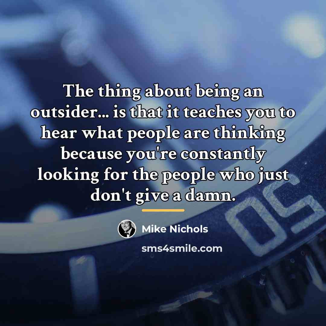 “The thing about being an outsider... is that it teaches…” quote by Mike Nichols