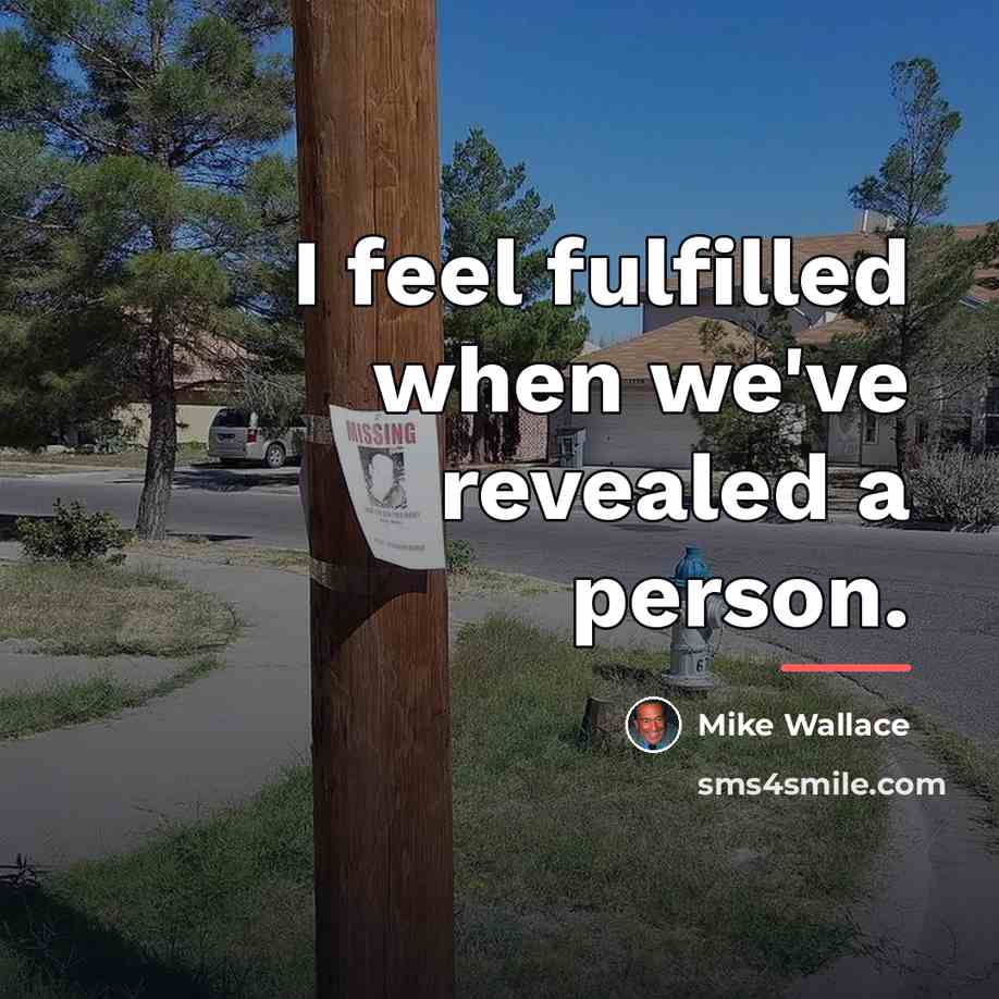 “I feel fulfilled when we've revealed a person.…” quote by Mike Wallace