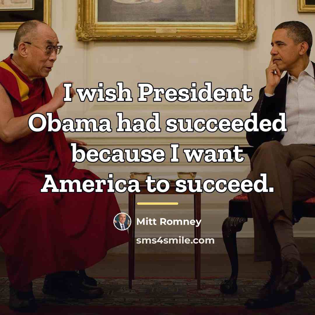 “I wish President Obama had succeeded because I want America…” quote by Mitt Romney