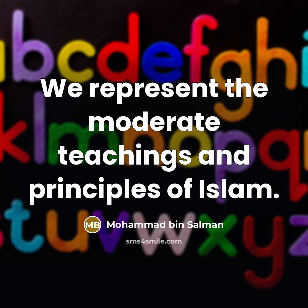“We represent the moderate teachings and principles of Islam.…” quote by Mohammad bin Salman