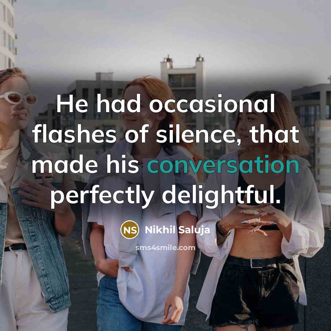 “He had occasional flashes of silence, that made his conversation…” quote by Nikhil Saluja