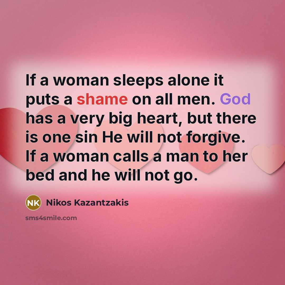 “If a woman sleeps alone it puts a shame on…” quote by Nikos Kazantzakis