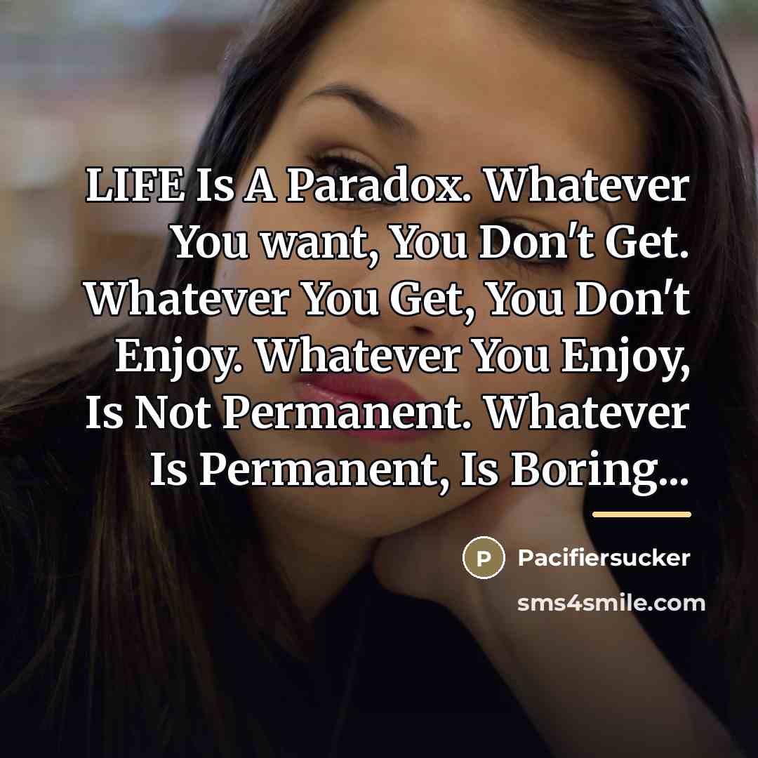 “LIFE Is A Paradox. Whatever You want, You Don't Get.…” quote by Pacifiersucker