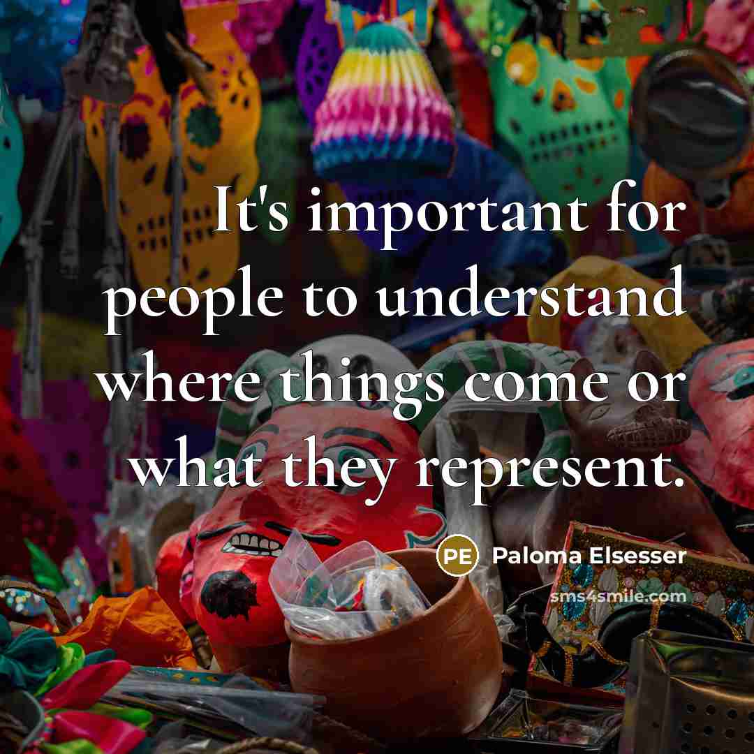“It's important for people to understand where things come or…” quote by Paloma Elsesser