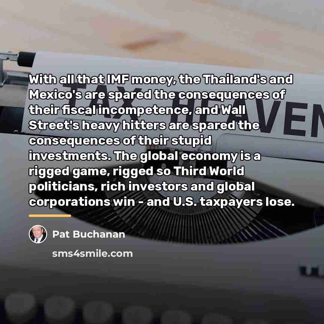 “With all that IMF money, the Thailand's and Mexico's are…” quote by Pat Buchanan
