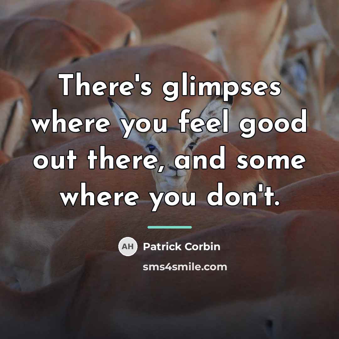 “There's glimpses where you feel good out there, and some…” quote by Patrick Corbin