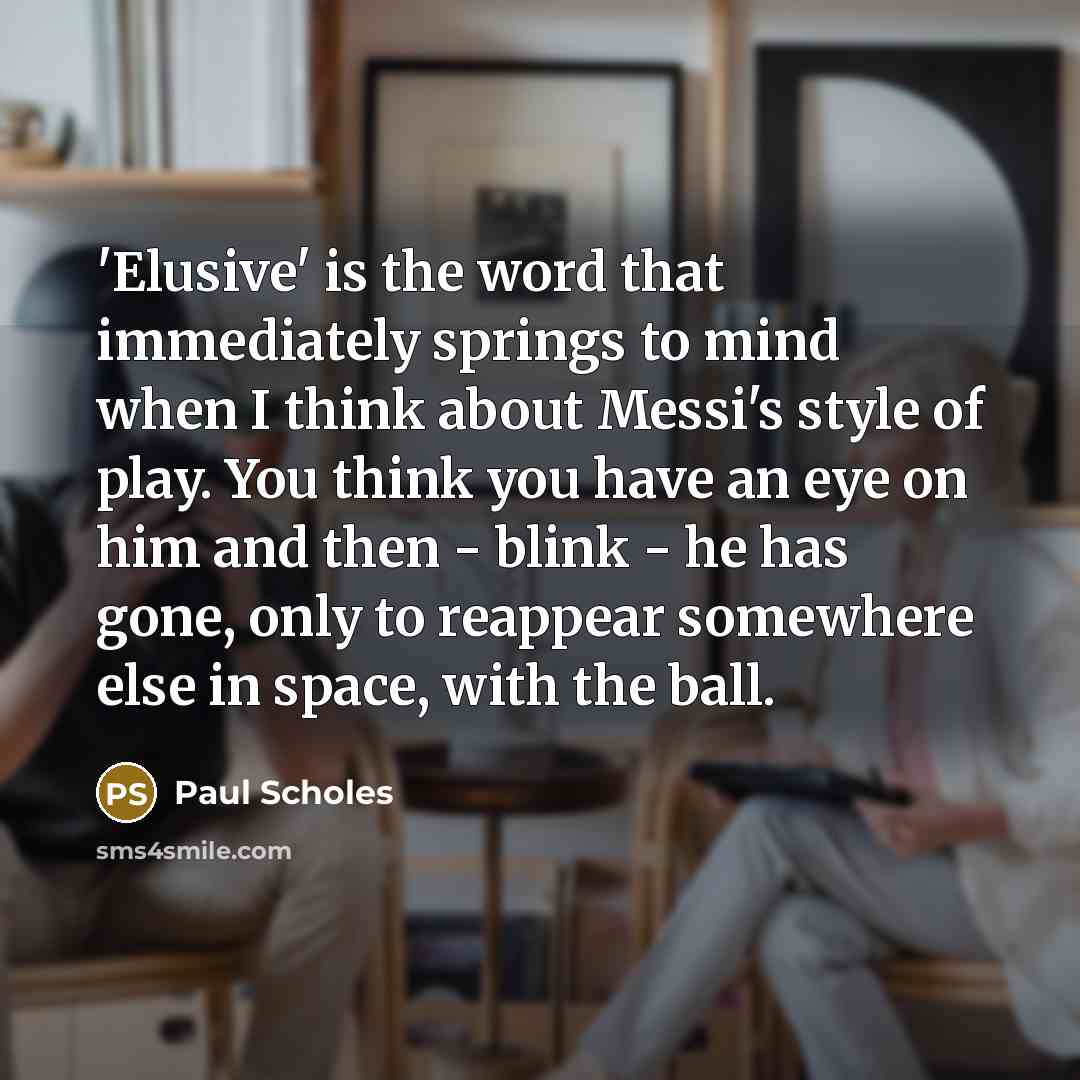 “'Elusive' is the word that immediately springs to mind when…” quote by Paul Scholes