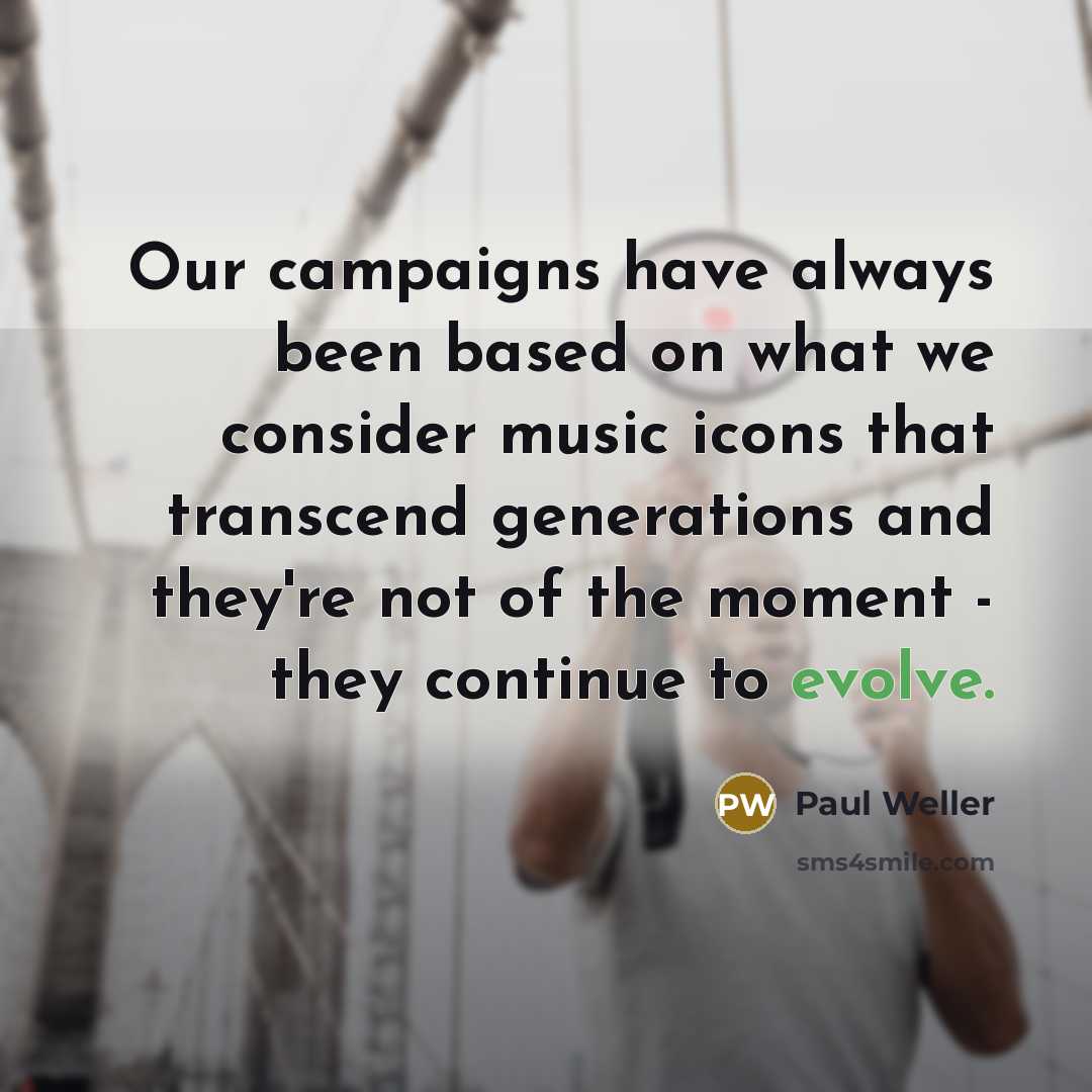 “Our campaigns have always been based on what we consider…” quote by Paul Weller