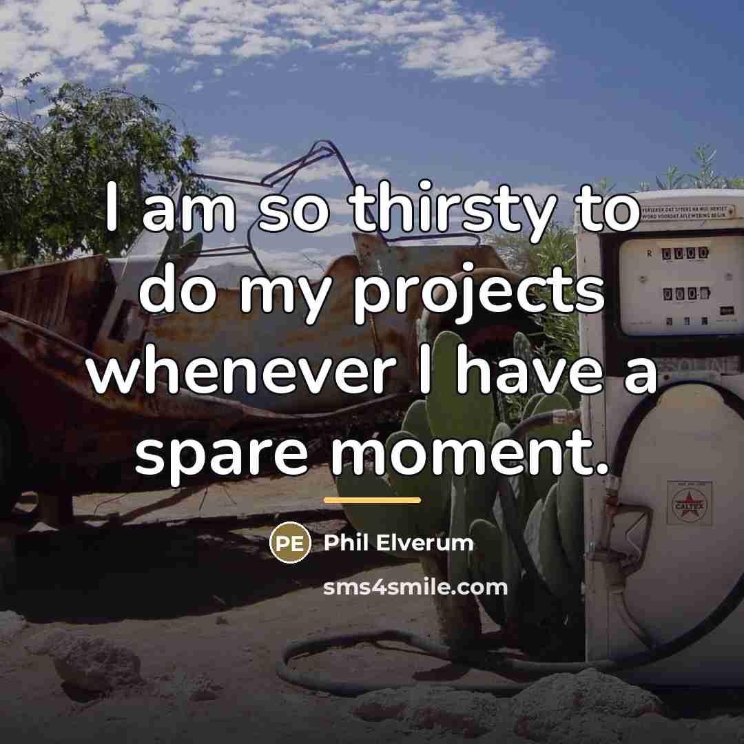 “I am so thirsty to do my projects whenever I…” quote by Phil Elverum