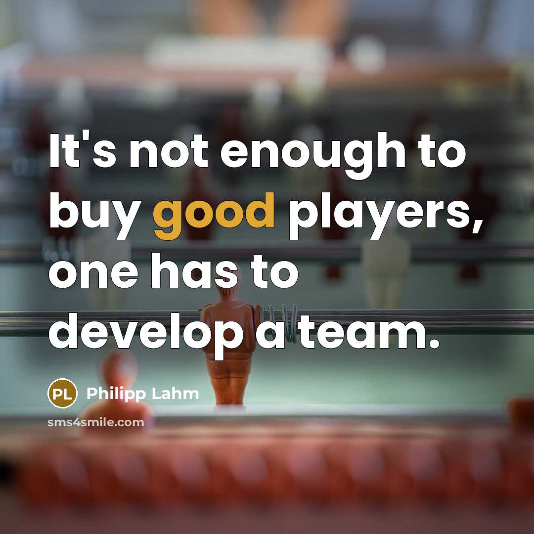 “It's not enough to buy good players, one has to…” quote by Philipp Lahm