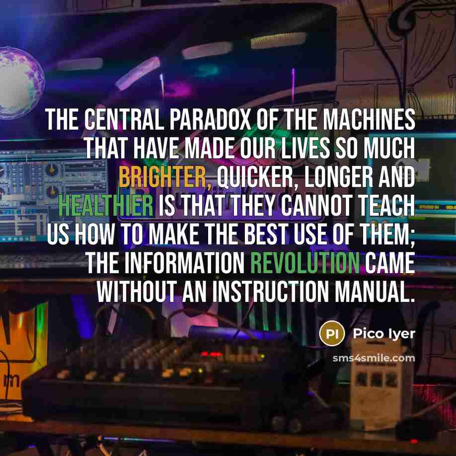 “The central paradox of the machines that have made our…” quote by Pico Iyer