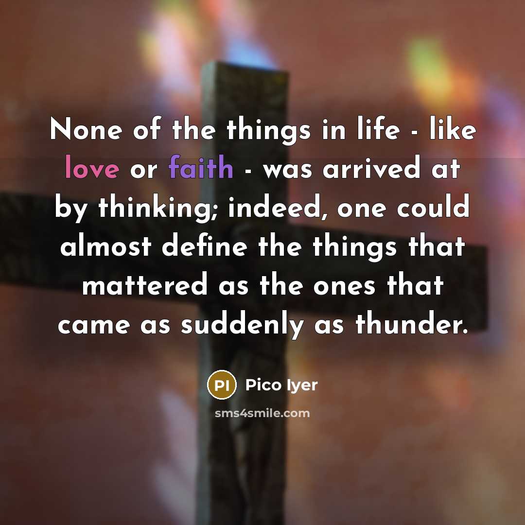 “None of the things in life - like love or…” quote by Pico Iyer